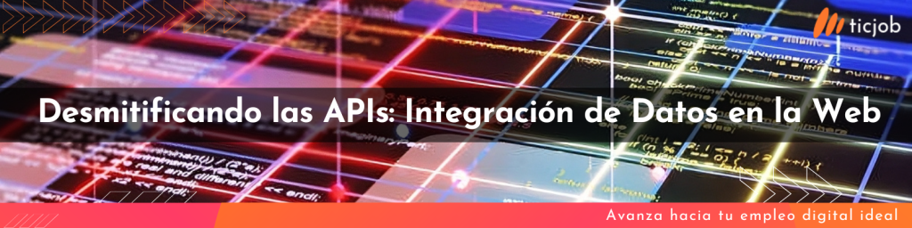 Desmitificando las APIs: Integración de Datos en la Web